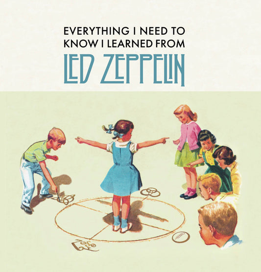 Everything I Need To Know I Learned From Led Zeppelin - Book